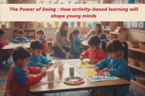The power of doing How activity-based learning will shape young minds