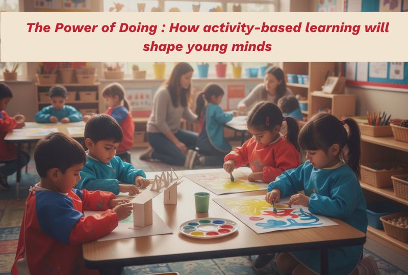 The power of doing How activity-based learning will shape young minds